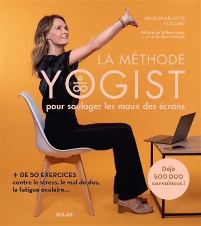 La méthode Yogist pour soulager les maux des écrans : + de 50 exercices contre le stress, le mal de dos, la fatigue oculaire... La méthode Yogist pour soulager les maux des écrans : + de 50 exercices contre le stress, le mal de dos, la fatigue oculaire...