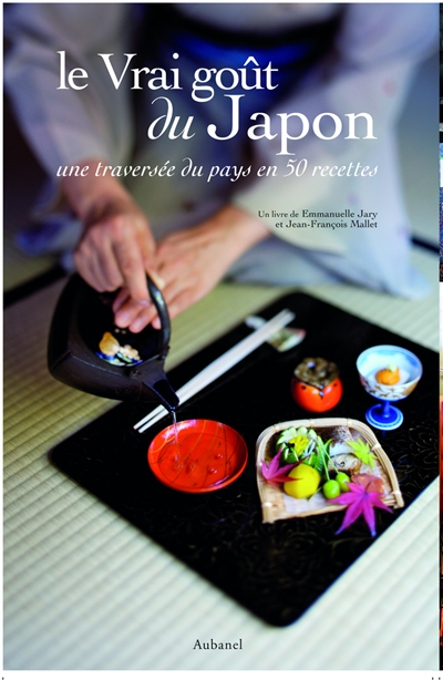 Le vrai goût du Japon : une traversée du Japon en 50 recettes