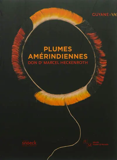 Plumes amérindiennes : Guyane, don Marcel Heckenroth