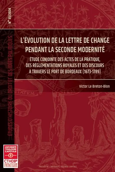 L'évolution de la lettre de change pendant la seconde modernité : étude conjointe des actes de la pratique, des réglementations royales et des discours à travers le port de Bordeaux (1673-1789)