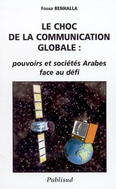 Le choc de la communication globale : pouvoirs et sociétés arabes face au défi