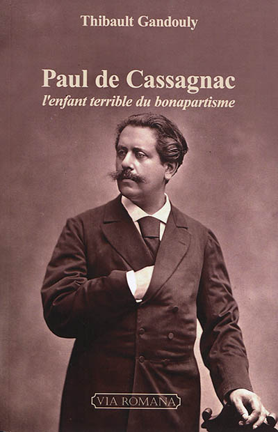 Paul de Cassagnac : l'enfant terrible du bonapartisme