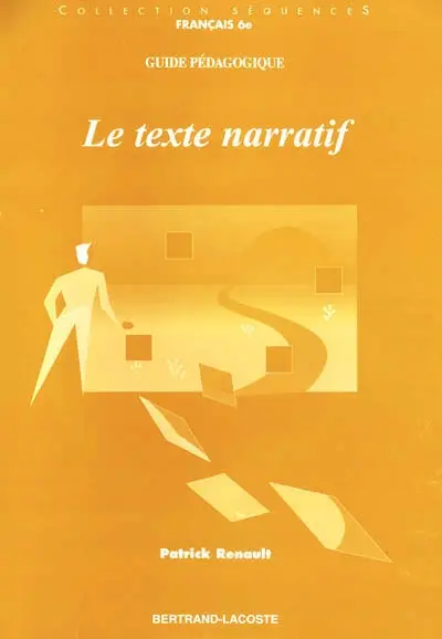 Le texte narratif, 6e : guide pédagogique