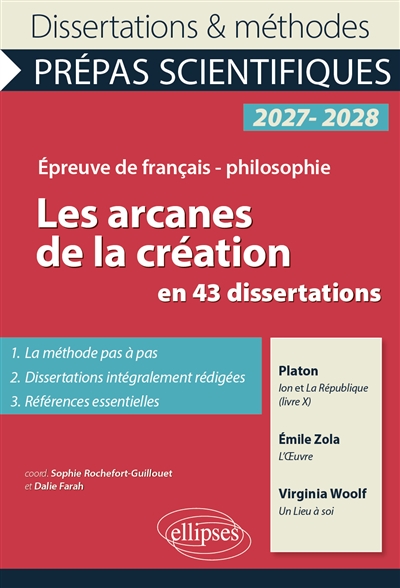 Les arcanes de la création en 43 dissertations : épreuve de français-philosophie, prépas scientifiques, 2027-2028 : Platon, Ion et La République, livre X ; Emile Zola, L'oeuvre ; Virginia Woolf, Un lieu à soi