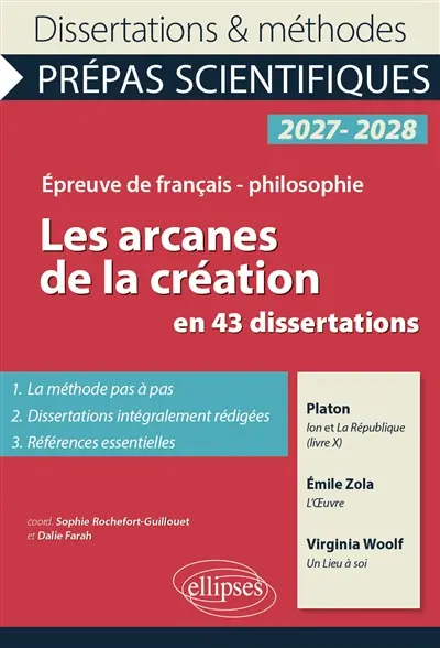 Les arcanes de la création en 43 dissertations : épreuve de français-philosophie, prépas scientifiques, 2027-2028 : Platon, Ion et La République, livre X ; Emile Zola, L'oeuvre ; Virginia Woolf, Un lieu à soi
