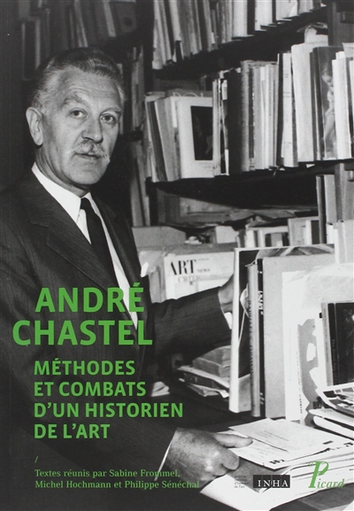André Chastel : méthodes et combats d'un historien de l'art