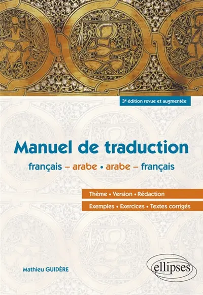 Manuel de traduction français-arabe, arabe-français : thème, version, rédaction, exemples, exercices, textes corrigés