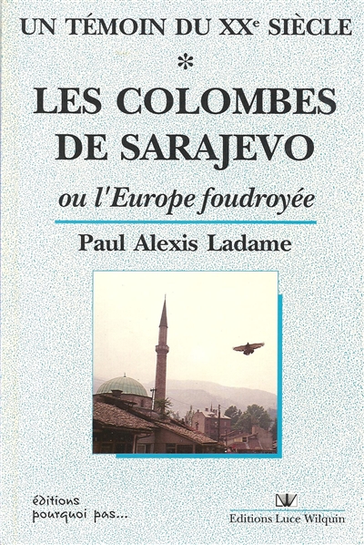 Un témoin du XXe siècle. Vol. 1. Les colombes de Sarajevo ou l'Europe foudroyée : 1900-1919