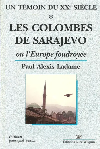 Un témoin du XXe siècle. Vol. 1. Les colombes de Sarajevo ou l'Europe foudroyée : 1900-1919