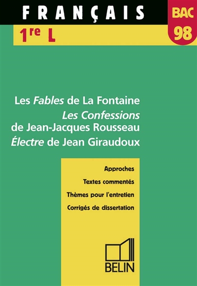 Français 1re L, bac 98 : Les Fables de La Fontaine, Les Confessions de Jean-Jacques Rousseau, Electre de Jean Giraudoux