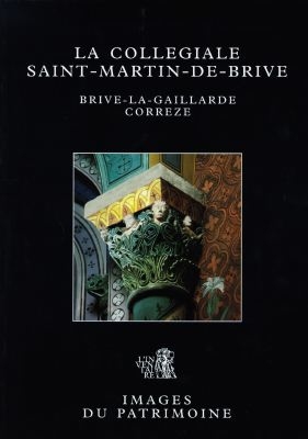 La collégiale Saint-Martin-de-Brive : Brive-la-Gaillarde, Corrèze