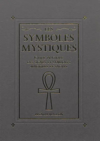 Les symboles mystiques : guide pratique des signes et symboles magiques et sacrés