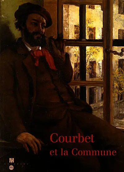 Gustave Courbet et la Commune : exposition, Paris, Musée d'Orsay, 13 mars-11 juin 2000