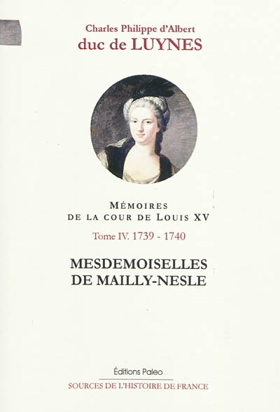 Mémoires sur la cour de Louis XV. Vol. 4. Septembre 1739-décembre 1740 : mesdemoiselles de Mailly-Nesle