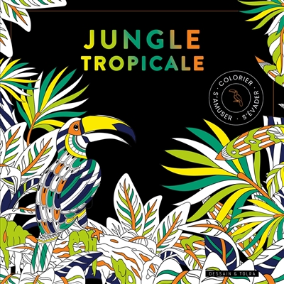 Jungle tropicale : colorier, s'amuser, s'évader