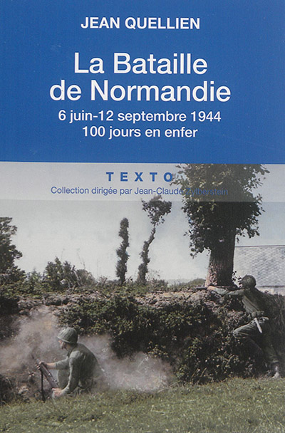 La bataille de Normandie : 6 juin-12 septembre 1944 : 100 jours en enfer
