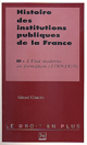 Histoire des institutions publiques de la France. Vol. 3. L'Etat moderne en France (1789-1870)