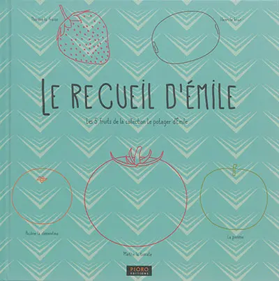 Le recueil d'Emile : les 5 fruits de la collection Le potager d'Emile
