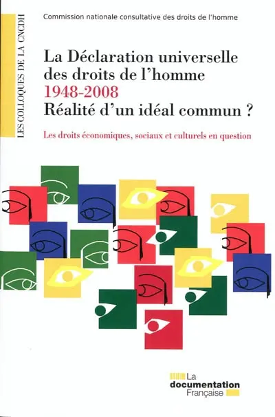 La Déclaration universelle des droits de l'homme, 1948-2008, réalité d'un idéal commun ? : les droits économiques, sociaux et culturels en question : actes du colloque international, les 16 et 17 octobre 2008