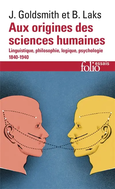 Aux origines des sciences humaines : linguistique, philosophie, logique, psychologie : 1840-1940