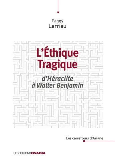 L'éthique tragique : d'Héraclite à Walter Benjamin
