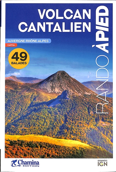 Volcan cantalien : 49 balades : Auvergne-Rhône-Alpes, Cantal