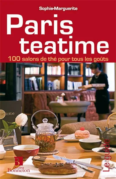 Paris teatime : 125 salons de thé pour tous les goûts
