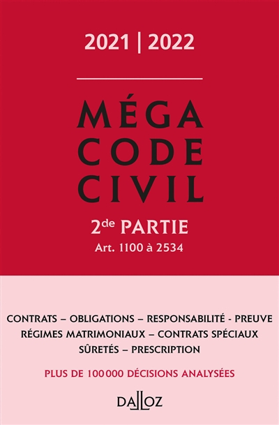 Mégacode civil : 2021-2022. Vol. 2. Art. 1100 à 2534 : contrats, obligations, responsabilité, preuve, régimes matrimoniaux, contrats spéciaux, sûretés, prescription