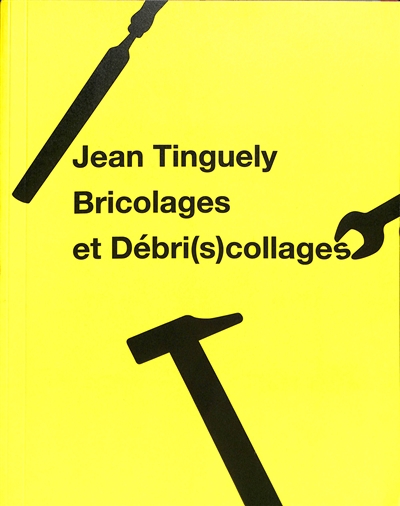 Jean Tinguely : bricolages et débri(s)collages
