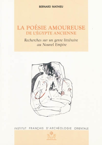 La poésie amoureuse de l'Egypte ancienne : recherches sur un genre littéraire au Nouvel Empire : IF 776