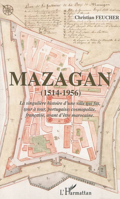 Mazagan (1514-1956) : la singulière histoire d'une ville qui fut, tour à tour, portugaise, cosmopolite, française, avant d'être marocaine
