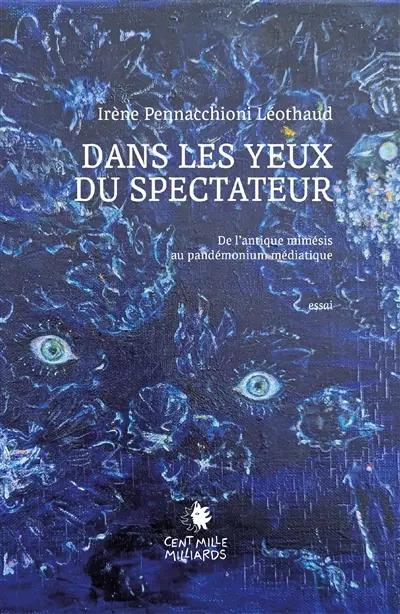 Dans les yeux du spectateur : de l'antique mimésis au pandémonium médiatique : essai