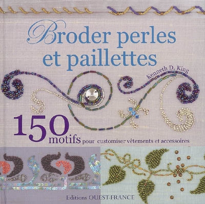 Broder perles et paillettes : 150 motifs pour customiser vêtements et accessoires