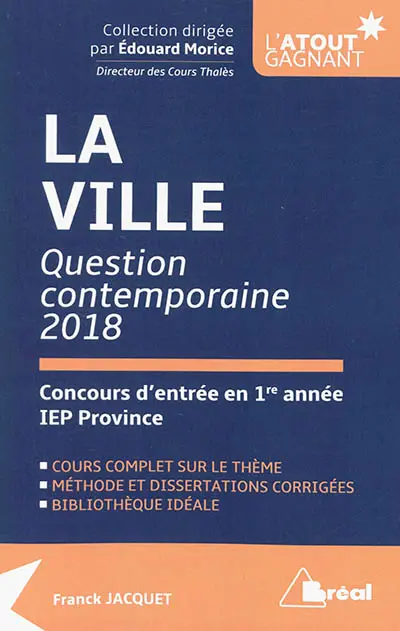 La ville : question contemporaine 2018, concours d'entrée en 1re année IEP province : cours complet sur le thème, méthode et dissertations corrigées, bibliothèque idéale