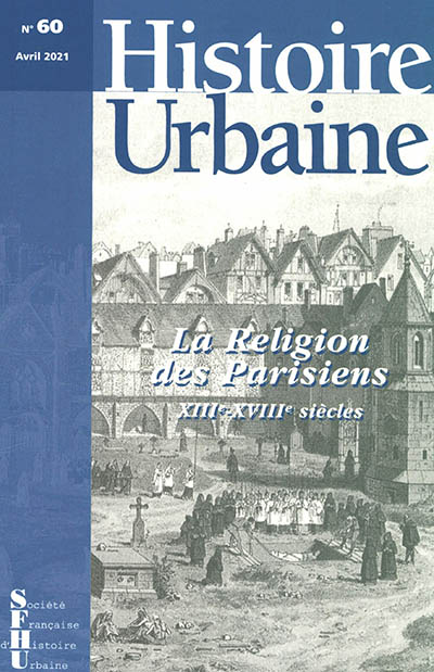 Histoire urbaine, n° 60. La religion des Parisiens : XIIIe-XVIIIe siècles
