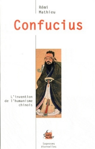 Confucius : l'invention de l'humanisme chinois