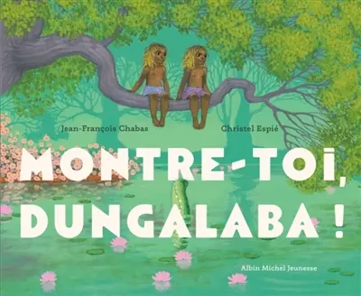 Montre-toi, Dungalaba !