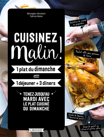 Cuisinez malin ! : 1 plat du dimanche = 1 déjeuner + 3 dîners : tenez jusqu'au mardi avec le plat cuisiné du dimanche
