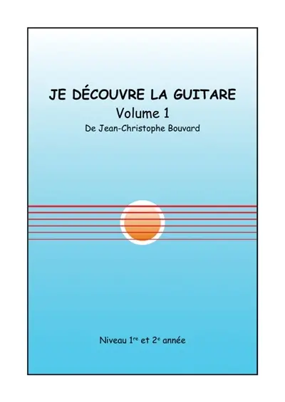 Je découvre la guitare, Volume 1 : Niveau 1re et 2e année