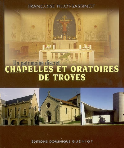 Chapelles et oratoires de Troyes : un patrimoine discret