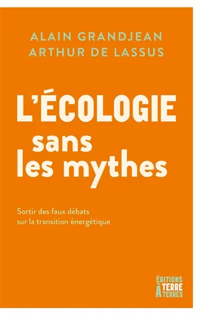 L'écologie sans les mythes : sortir des faux débats sur la transition énergétique