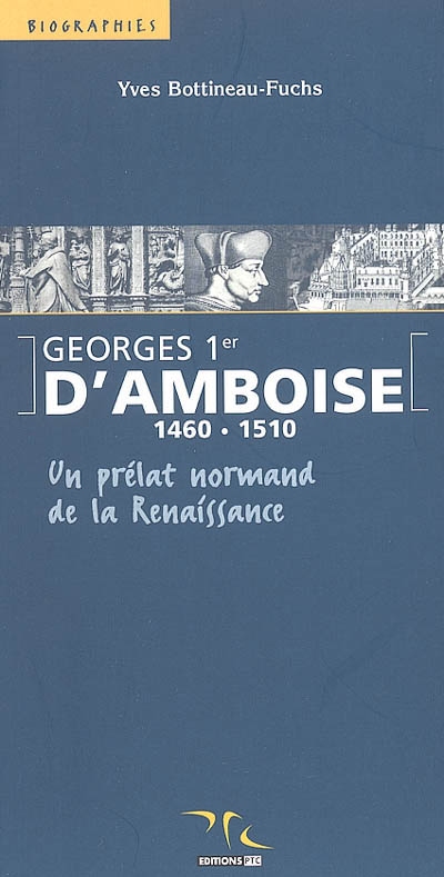 Georges 1er d'Amboise, 1460-1510 : un prélat normand de la Renaissance