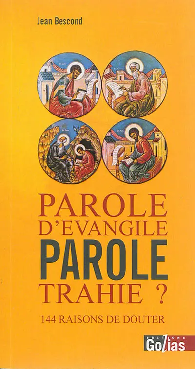 Parole d'Evangile : parole trahie ? : 144 raisons de douter