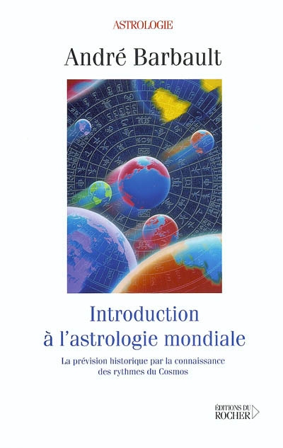 Introduction à l'astrologie mondiale : la prévision historique par la connaissance des rythmes du cosmos