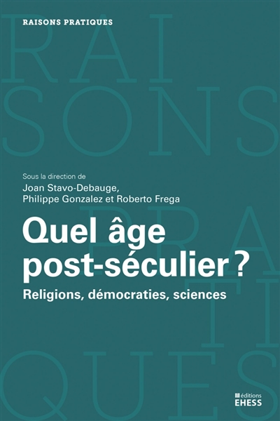 Quel âge post-séculier ? : religions, démocraties, sciences