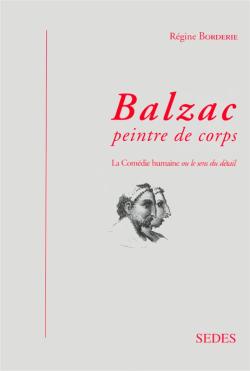 Balzac, peintre de corps : la Comédie humaine ou Le sens du détail