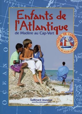 Le tour du monde par les îles. 1, Enfants de l'Atlantique : de Madère au Cap-Vert