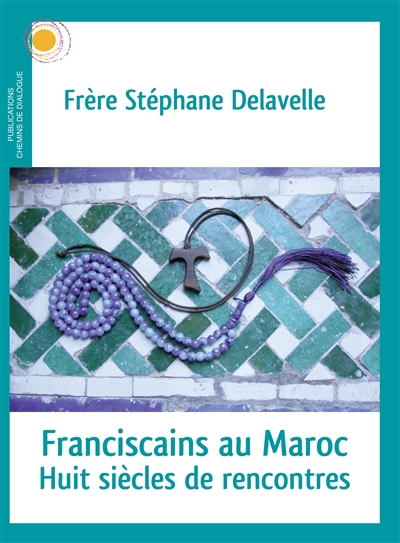 Franciscains au Maroc : huit siècles de rencontres