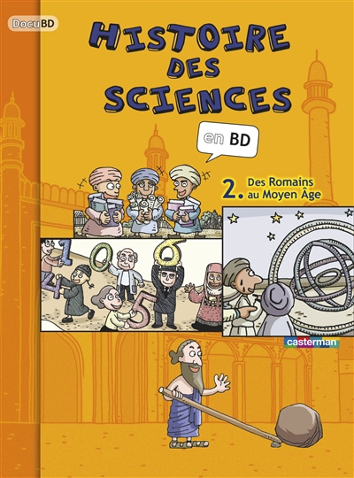 Histoire des sciences en BD. Vol. 2. Des Romains au Moyen Age