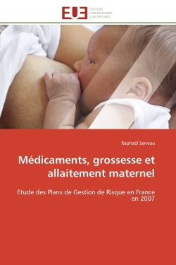 Médicaments, grossesse et allaitement maternel : Etude des Plans de Gestion de Risque en France en 2007